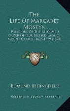 The Life of Margaret Mostyn: Religious of the Reformed Order of Our Blessed Lady of Mount Carmel, 1625-1679 (1878)