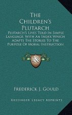 The Children's Plutarch: Plutarch's Lives Told In Simple Language; With An Index Which Adapts The Stories To The Purpose Of Moral Instruction (