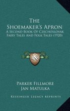 The Shoemaker's Apron: A Second Book of Czechoslovak Fairy Tales and Folk Tales (1920)