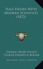 Half Hours with Modern Scientists (1872)