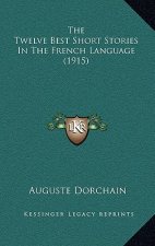 The Twelve Best Short Stories In The French Language (1915)