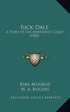 Rick Dale: A Story Of The Northwest Coast (1903)