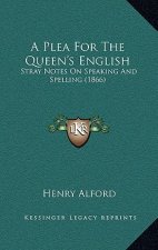 A Plea for the Queen's English: Stray Notes on Speaking and Spelling (1866)