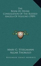 The Book of Divine Consolation of the Blessed Angela of Foligno (1909)