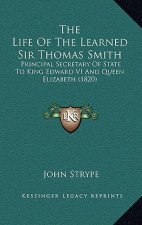 The Life of the Learned Sir Thomas Smith: Principal Secretary of State to King Edward VI and Queen Elizabeth (1820)