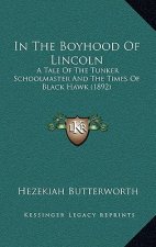 In the Boyhood of Lincoln: A Tale of the Tunker Schoolmaster and the Times of Black Hawk (1892)