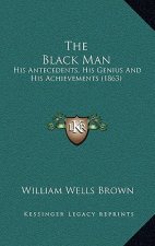 The Black Man: His Antecedents, His Genius and His Achievements (1863)