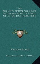 The Necessity, Nature and Fruits of Sanctification, in a Series of Letters to a Friend (1851)