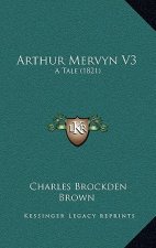 Arthur Mervyn V3: A Tale (1821)