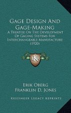 Gage Design and Gage-Making: A Treatise on the Development of Gaging Systems for Interchangeable Manufacture (1920)