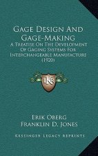 Gage Design and Gage-Making: A Treatise on the Development of Gaging Systems for Interchangeable Manufacture (1920)