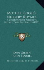 Mother Goose's Nursery Rhymes: A Collection of Alphabets, Rhymes, Tales and Jingles (1877)