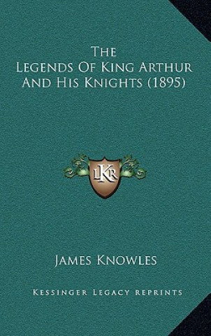 The Legends of King Arthur and His Knights (1895)