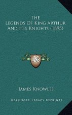 The Legends of King Arthur and His Knights (1895)