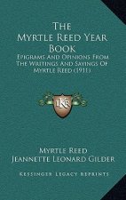 The Myrtle Reed Year Book: Epigrams and Opinions from the Writings and Sayings of Myrtle Reed (1911)