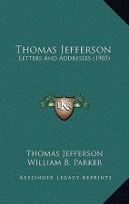 Thomas Jefferson: Letters and Addresses (1905)