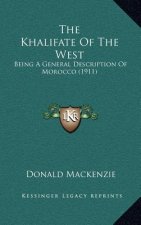 The Khalifate of the West: Being a General Description of Morocco (1911)