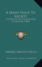 A Man's Value to Society: Studies in Self Culture and Character (1904)