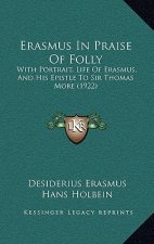 Erasmus in Praise of Folly: With Portrait, Life of Erasmus, and His Epistle to Sir Thomas More (1922)