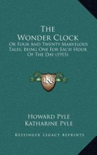 The Wonder Clock: Or Four and Twenty Marvelous Tales, Being One for Each Hour of the Day (1915)