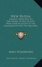 New Russia: Journey from Riga to the Crimea, by Way of Kiev, with Some Account of the Colonization and the Manners and Customs of