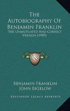 The Autobiography of Benjamin Franklin: The Unmutilated and Correct Version (1909)