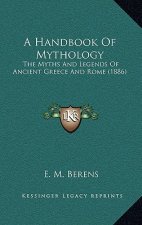 A Handbook of Mythology: The Myths and Legends of Ancient Greece and Rome (1886)