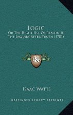 Logic: Or the Right Use of Reason in the Inquiry After Truth (1781)