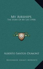 My Airships: The Story Of My Life (1904)