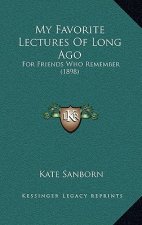 My Favorite Lectures of Long Ago: For Friends Who Remember (1898)