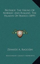 Frithjof, the Viking of Norway; And Roland, the Paladin of France (1899)