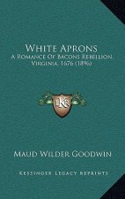 White Aprons: A Romance of Bacons Rebellion, Virginia, 1676 (1896)