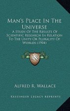 Man's Place in the Universe: A Study of the Results of Scientific Research in Relation to the Unity or Plurality of Worlds (1904)
