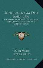 Scholasticism Old and New: An Introduction to Scholastic Philosophy, Medieval and Modern (1907)