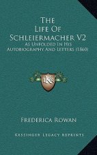 The Life of Schleiermacher V2: As Unfolded in His Autobiography and Letters (1860)