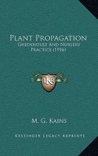 Plant Propagation: Greenhouse and Nursery Practice (1916)