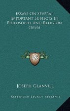 Essays on Several Important Subjects in Philosophy and Religion (1676)