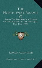 The North West Passage V1: Being the Record of a Voyage of Exploration of the Ship Gjoa, 1903-1907 (1908)