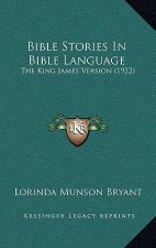 Bible Stories in Bible Language: The King James Version (1922)