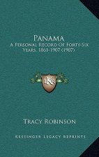 Panama: A Personal Record of Forty-Six Years, 1861-1907 (1907)