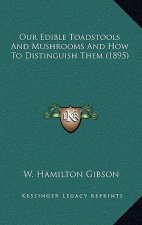 Our Edible Toadstools and Mushrooms and How to Distinguish Them (1895)