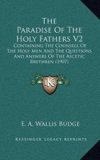 The Paradise of the Holy Fathers V2: Containing the Counsels of the Holy Men and the Questions and Answers of the Ascetic Brethren (1907)