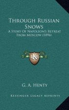 Through Russian Snows: A Story Of Napoleon's Retreat From Moscow (1896)