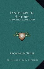 Landscape In History: And Other Essays (1905)