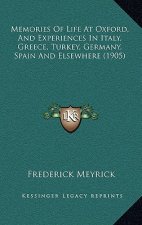 Memories of Life at Oxford, and Experiences in Italy, Greece, Turkey, Germany, Spain and Elsewhere (1905)