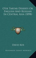 O'Er Tartar Deserts or English and Russian in Central Asia (1898)