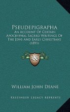 Pseudepigrapha: An Account of Certain Apocryphal Sacred Writings of the Jews and Early Christians (1891)