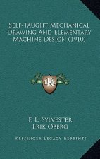 Self-Taught Mechanical Drawing and Elementary Machine Design (1910)