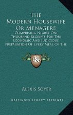The Modern Housewife or Menagere: Comprising Nearly One Thousand Receipts for the Economic and Judicious Preparation of Every Meal of the Day (1851)