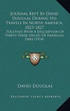 Journal Kept by David Douglas During His Travels in North America, 1823-1827: Together with a Description of Thirty-Three Species of American Oaks (19